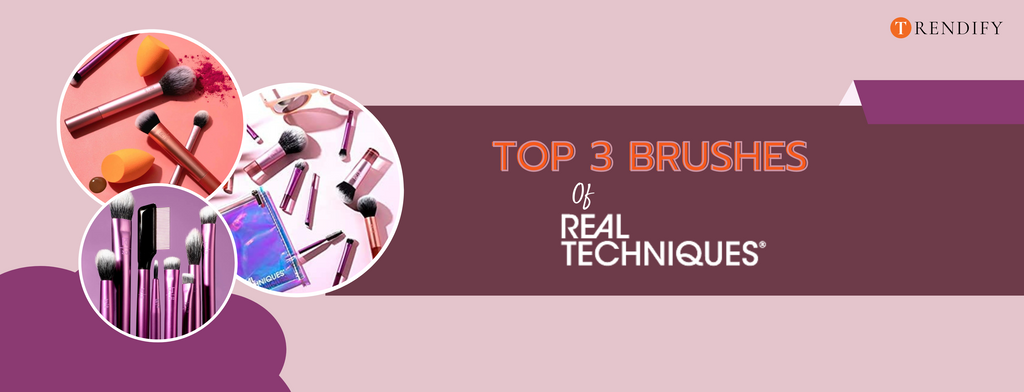 Top 3 Makeup Brushes of Real Techniques